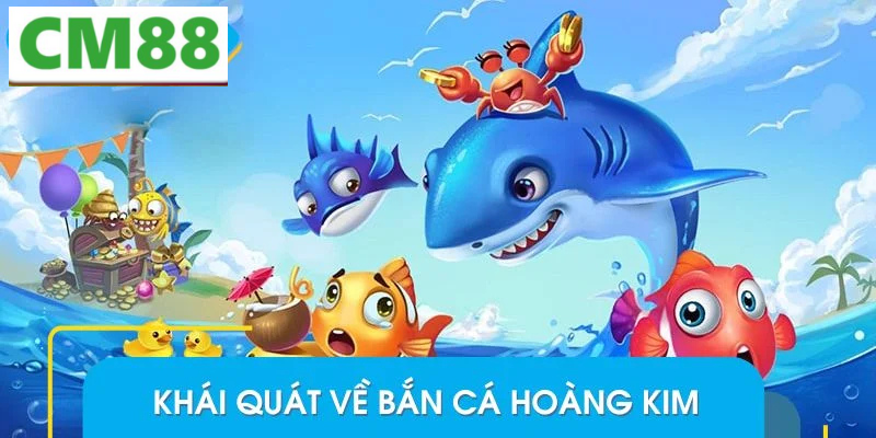 Giới thiệu tổng quan về Bắn cá hoàng kim